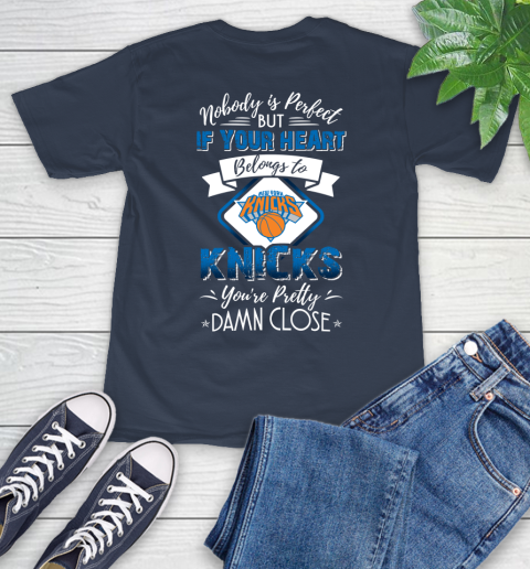 NBA Basketball New York Knicks Nobody Is Perfect But If Your Heart Belongs To Knicks You're Pretty Damn Close Shirt T-Shirt 3