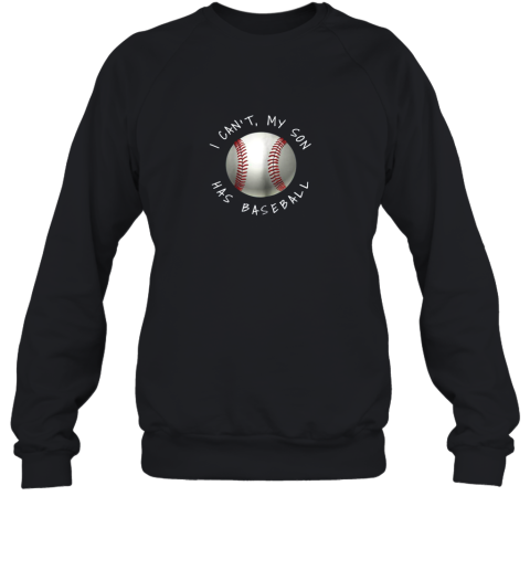 I Can't My Son Has Baseball Practice For Moms Dads Sweatshirt