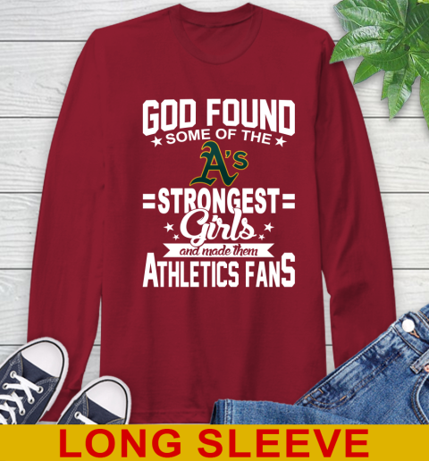Oakland Athletics MLB Baseball God Found Some Of The Strongest Girls Adoring Fans Long Sleeve T-Shirt 9