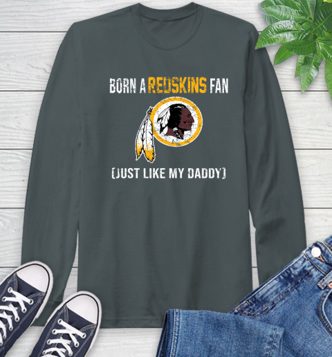 NFL Washington Redskins Football Loyal Fan Just Like My Daddy Shirt Long Sleeve T-Shirt 7