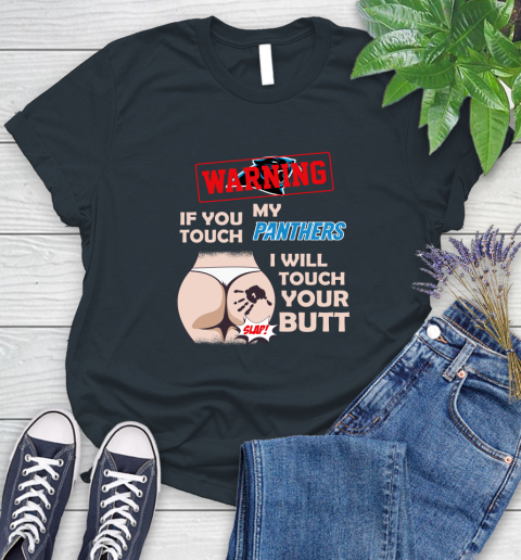 Carolina Panthers NFL Football Warning If You Touch My Team I Will Touch My Butt Women's T-Shirt 8
