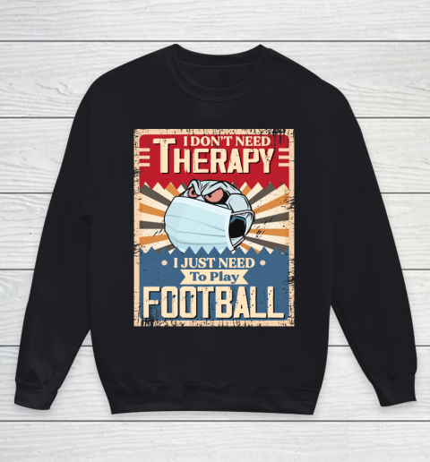 I Dont Need Therapy I Just Need To Play SOCCER Youth Sweatshirt