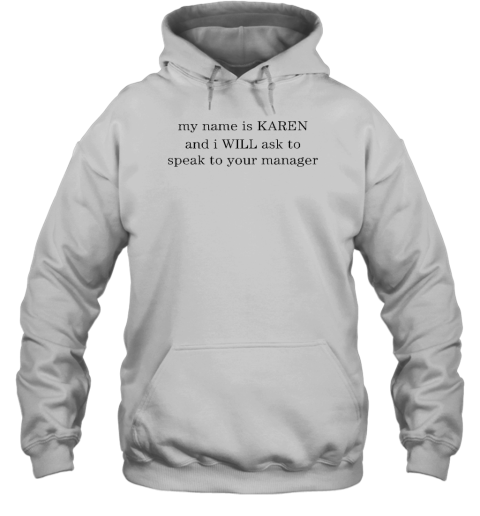 My Name Is Karen And I Will Ask To Speak To Your Manager Hoodie