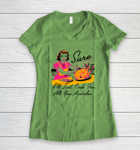 Sure I'll Just Cook For All You Asshole Lady Thanksgiving Women's V-Neck T-Shirt 4