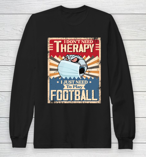 I Dont Need Therapy I Just Need To Play SOCCER Long Sleeve T-Shirt