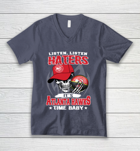 Listen Haters It is HAWKS Time Baby NBA V-Neck T-Shirt 7
