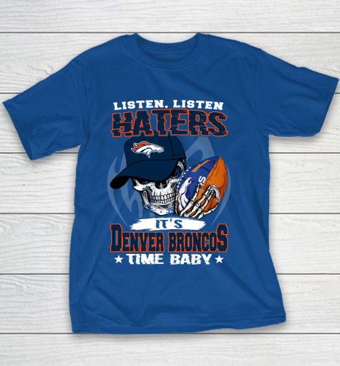 Listen Haters It is BRONCOS Time Baby NFL Youth T-Shirt 6