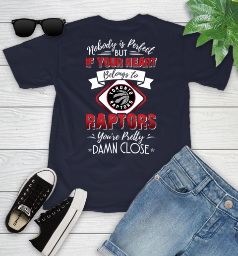 NBA Basketball Toronto Raptors Nobody Is Perfect But If Your Heart Belongs To Raptors You're Pretty Damn Close Shirt Youth T-Shirt 2