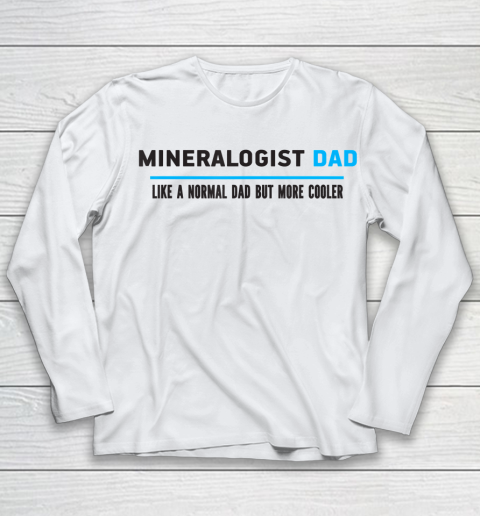 Father gift shirt Mens Mineralogist Dad Like A Normal Dad But Cooler Funny Dad's T Shirt Youth Long Sleeve