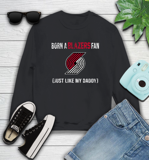 NBA Portland Trail Blazers Loyal Fan Just Like My Daddy Basketball Shirt Sweatshirt
