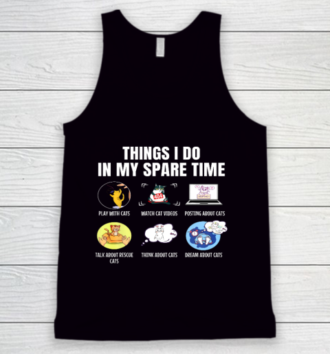 6 Things I Do In My Spare Time Cats Cats Lovers Funny Tank Top