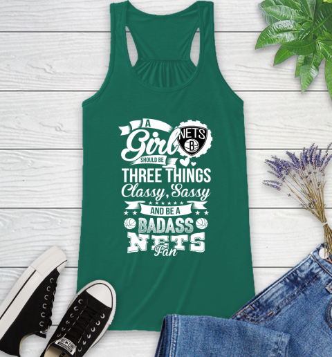 Brooklyn Nets NBA A Girl Should Be Three Things Classy Sassy And A Be Badass Fan Racerback Tank 6