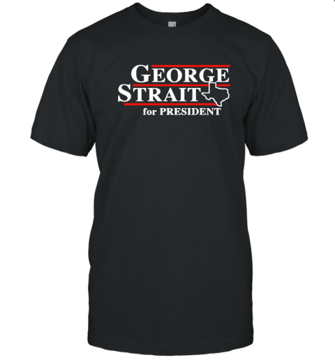 Texas George Strait for President T-Shirt