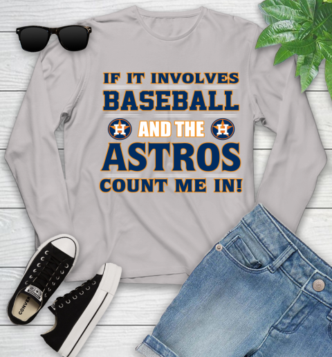 MLB If It Involves Baseball And The Houston Astros Count Me In Sports Youth Long Sleeve 12