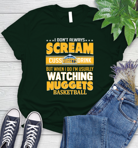 Denver Nuggets NBA Basketball I Scream Cuss Drink When I'm Watching My Team Women's T-Shirt 6