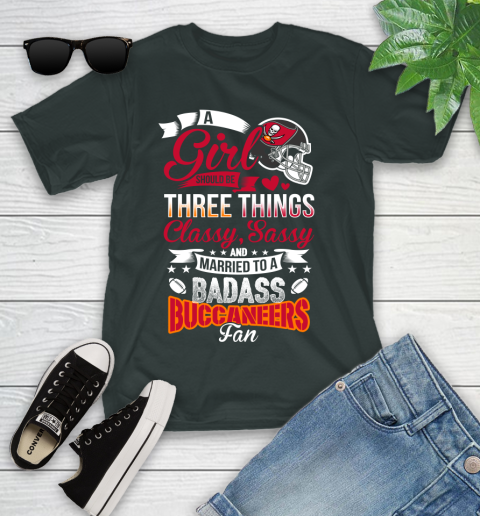 Tampa Bay Buccaneers NFL Football A Girl Should Be Three Things Classy Sassy And A Be Badass Fan Youth T-Shirt 6