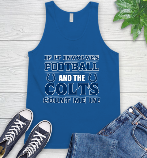 NFL If It Involves Football And The Indianapolis Colts Count Me In Sports Tank Top 5