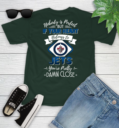 NHL Hockey Winnipeg Jets Nobody Is Perfect But If Your Heart Belongs To Jets You're Pretty Damn Close Shirt Youth T-Shirt 4