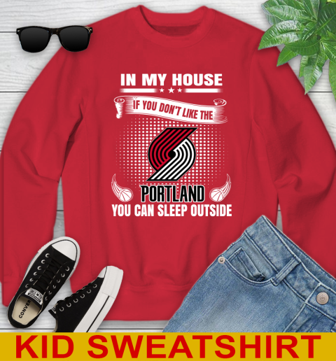 Portland Trail Blazers NBA Basketball In My House If You Don't Like The  Blazers You Can Sleep Outside Shirt Youth Sweatshirt - Image 8