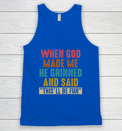 When God Made Me He Said This'll Be Fun Tank Top 3