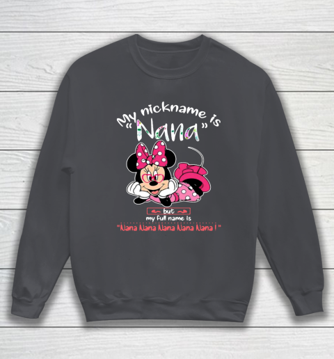 Minnie mouse my nickname is Nana but my full name is Nana Sweatshirt 4
