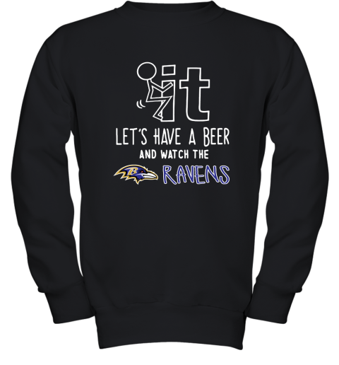 Fuck It Let's Have A Beer And Watch The Baltimore Ravens Youth Sweatshirt