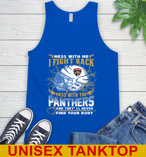 NHL Hockey Florida Panthers Mess With Me I Fight Back Mess With My Team And They'll Never Find Your Body Shirt Tank Top 4