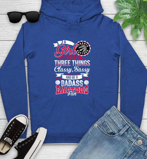 Toronto Raptors NBA A Girl Should Be Three Things Classy Sassy And A Be Badass Fan Youth Hoodie 11