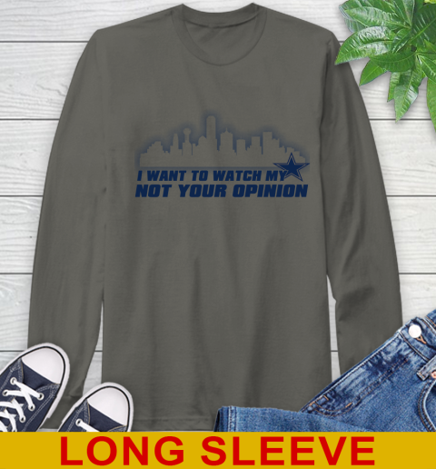 Dallas Cowboys NFL I Want To Watch My Team Not Your Opinion Long Sleeve T-Shirt 10