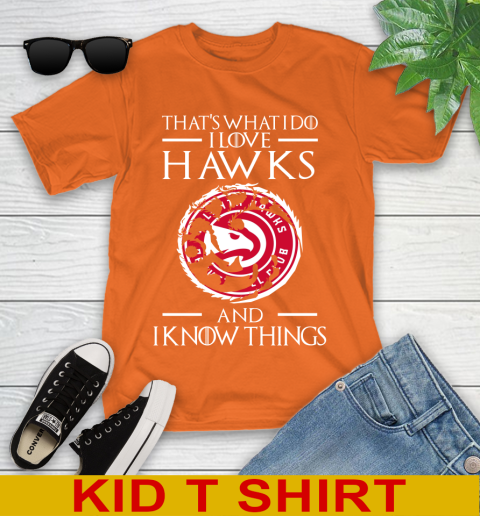 Atlanta Hawks NBA Basketball That's What I Do I Love My Team And I Know Things Game Of Thrones 104