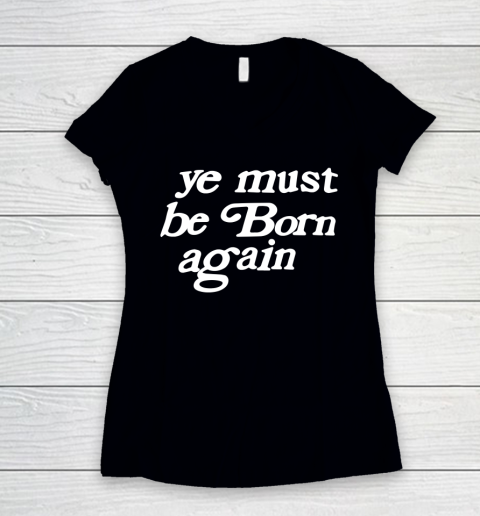 Ye Must Be Born Again Women's V-Neck T-Shirt