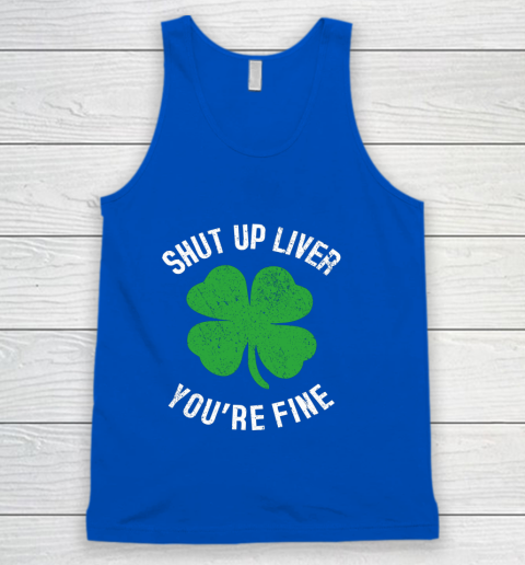St Patrick s Day Beer Drinking Shut Up Liver You re Fine Tank Top 4