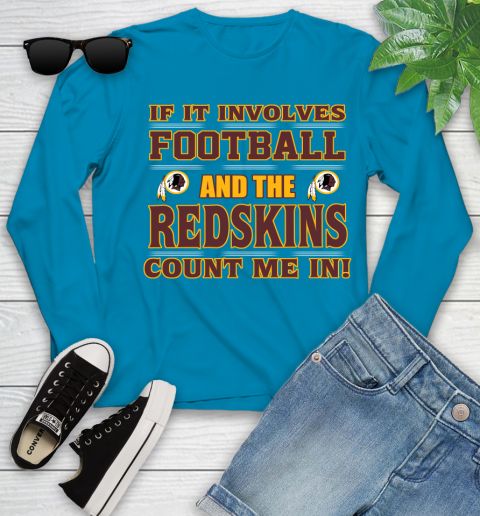 NFL If It Involves Football And The Washington Redskins Count Me In Sports Youth Long Sleeve 7