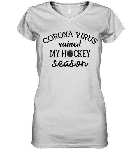 Corona Ruined My Hockey Season Women's V-Neck T-Shirt