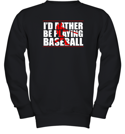 I'd Rather Be Playing Baseball Youth Sweatshirt