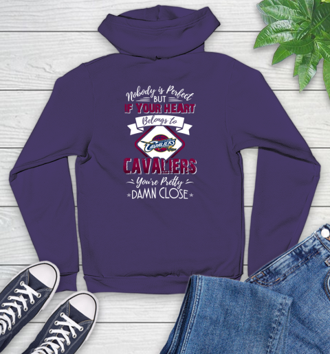 NBA Basketball Cleveland Cavaliers Nobody Is Perfect But If Your Heart Belongs To Cavaliers You're Pretty Damn Close Shirt Youth Hoodie 5