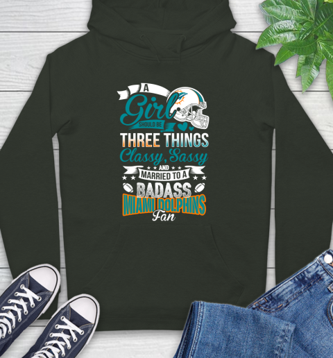 Miami Dolphins NFL Football A Girl Should Be Three Things Classy Sassy And A Be Badass Fan Hoodie 12