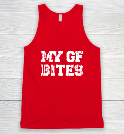 My Gf Bites Tank Top 4