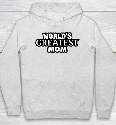 Mother's Day Funny Gift Ideas Apparel  World's Greatest Mom! T Shirt Hoodie