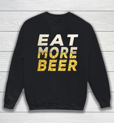 Beer Lover Funny Shirt EAT MORE BEER Sweatshirt