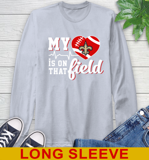 NFL My Heart Is On That Field Football Sports New Orleans Saints Long Sleeve T-Shirt 6