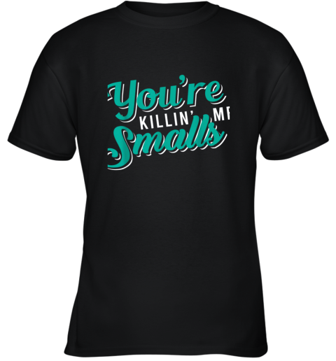 You're Killing Me Smalls Shirt Baseball Gift Youth T-Shirt