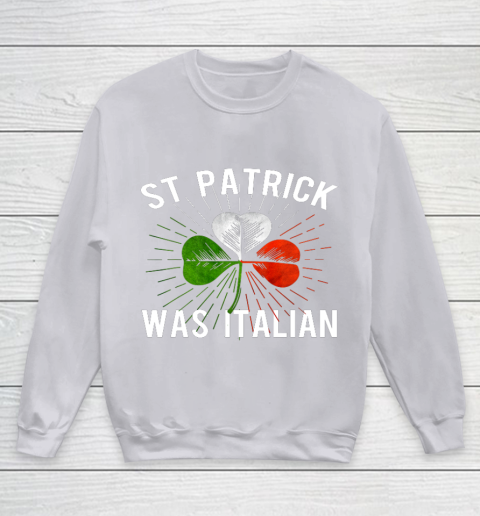 St Patrick Was Italian St Patrick s Irish Day Youth Sweatshirt 3