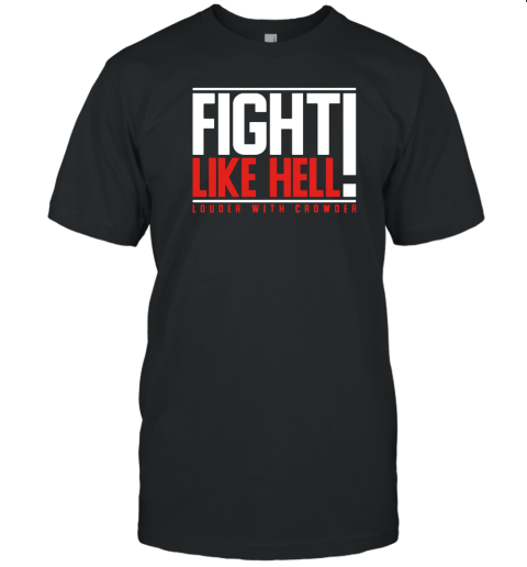 Fight Like Hell Louder With Crowder T-Shirt