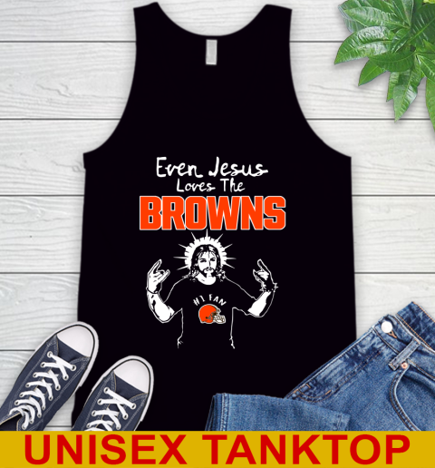 Cleveland Browns NFL Football Even Jesus Loves The Browns Shirt Tank Top