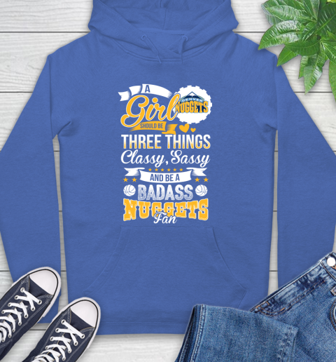 Denver Nuggets NBA A Girl Should Be Three Things Classy Sassy And A Be Badass Fan Hoodie 9