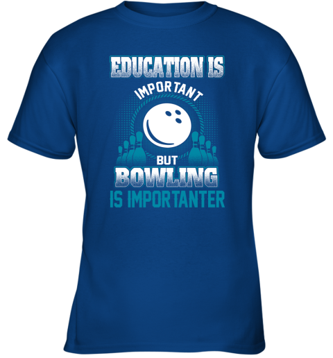 Education Is Important But Bowling Is Importanter Youth T-Shirt 4