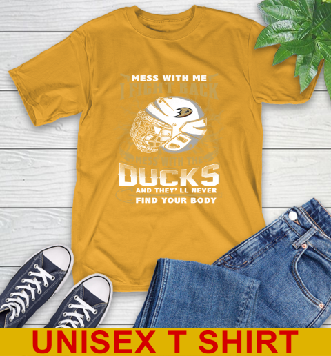NHL Hockey Anaheim Ducks Mess With Me I Fight Back Mess With My Team And They'll Never Find Your Body Shirt T-Shirt 2