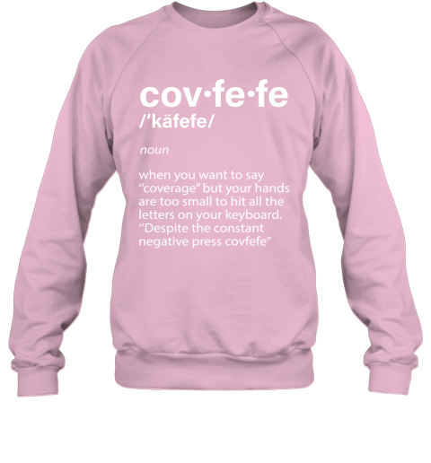 623c covfefe definition coverage donald trump shirts sweatshirt 35 front light pink
