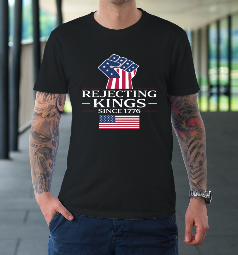 Rejecting Kings Since 1776 T-Shirt